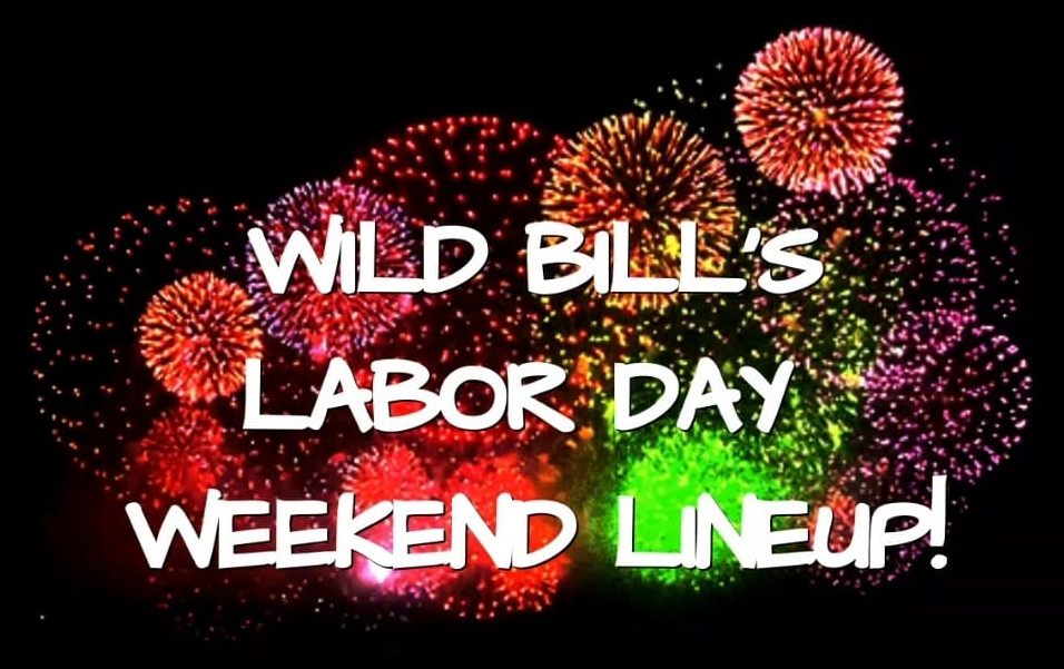 Wild Bills Labor Day Weekend